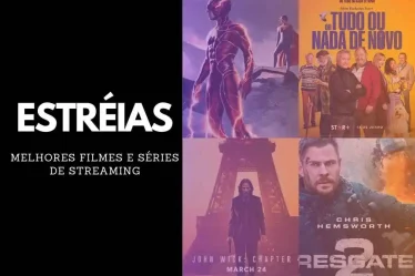 Estréias dos melhores filmes e séries de streaming